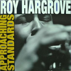 Download track You Don't Know What Love Is Roy Hargrove