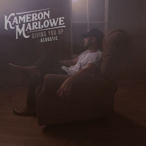 Download track Giving You Up Acoustic Kameron Marlowe