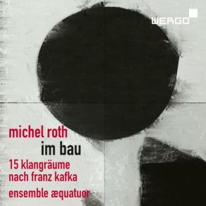 Download track Im Bau. 15 Klangräume Nach Franz Kafka 5. Raum (Labyrinth) Aequatuor EnsembleLabyrinth