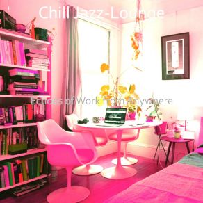 Download track Astonishing Ambience For WFH Chill Jazz-Lounge