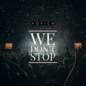 Download track We Don't Stop (Extended Mix) Vovich