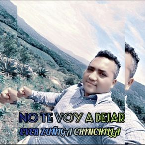 Download track No Te Voy A Dejar EVER ZUÑIGA CHINCHILLA