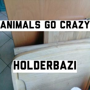 Download track Animals Go Crazy Holderbazi