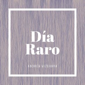 Download track Día Raro Andrea Vizcarra