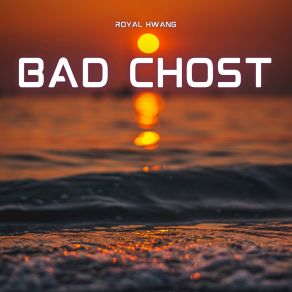 Download track Bad Chost Royal Hwang