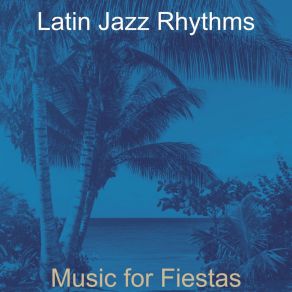 Download track Bossa Quintet Soundtrack For Fiestas Latin Jazz Rhythms