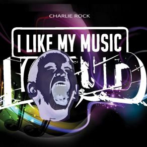 Download track I Like My Music Loud (Bonus Beats) Charlie Rock