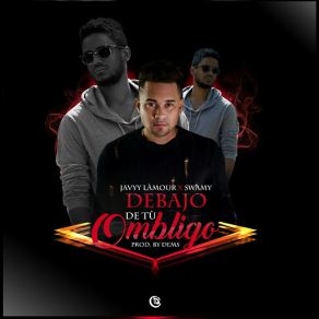 Download track Debajo De Tu Ombligo (Swamy) Javyy L'amourSwamy