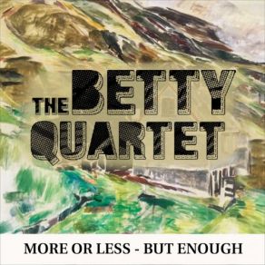 Download track More Or Less - But Enough The Betty Quartet