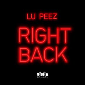 Download track Right Back Lu Peez