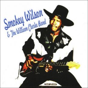 Download track Lein On My Body Smokey Wilson, The William Clarke Band