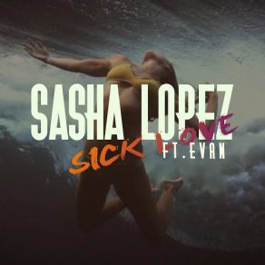 Download track Sick Love (Evan) Sasha Lopez