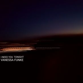 Download track I Need You Tonight Vanessa Funke