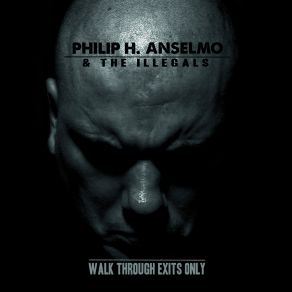 Download track Walk Through Exits Only Phil Anselmo, The Illegals