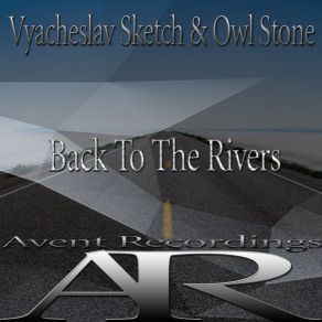 Download track Back To The Rivers (Original Mix) Stone Owl, Vyacheslav Sketch