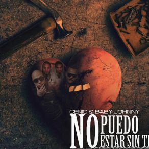 Download track No Puedo Estar Sin Ti (Nan2 El Maestro De Las Melodias) Genio Baby JohnnyNan2 El Maestro De Las Melodias