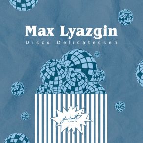 Download track Disco Delicatessen Max Lyazgin