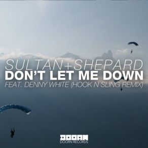 Download track Dont' Let Me Down (Hook N Sling Remix) Sultan Shepard, Denny White