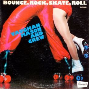 Download track Bounce, Rock, Skate, Roll (I & II) Crew, Vaughan MasonI~