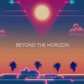 Download track The Boundless Horizon Chevalier Mécanique