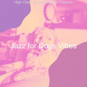 Download track Simplistic Backdrops For Sweet Dogs Jazz For Dogs Vibes