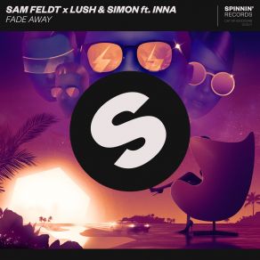 Download track Fade Away (Extended Mix) Inna, Simón, Lush, Sam Feldt