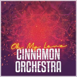 Download track Oh My Love (One World Mix) Cinnamon Orchestra