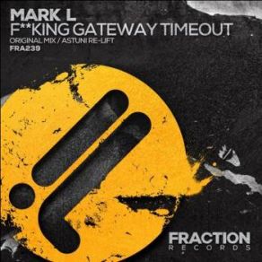 Download track F * * King Gateway Timeout (Original Mix) Mark L