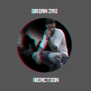 Download track Reaction Brian Jai