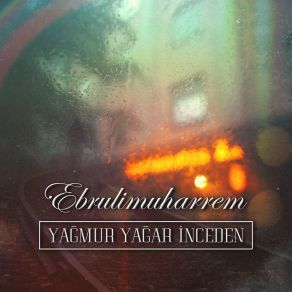 Download track Yağmur Yağar İnceden Ebrulimuharrem