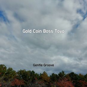 Download track Gold Coin Boss Toyo Gentle Groove