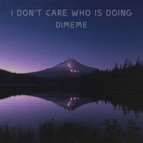 Download track I Don't Care Who Is Doing (Speed Up Remix) Dimeme