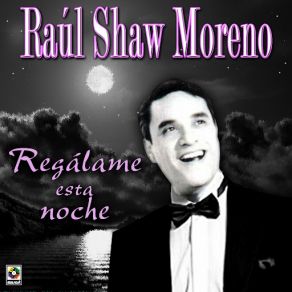 Download track Regalame Esta Noche Raúl Shaw Moreno