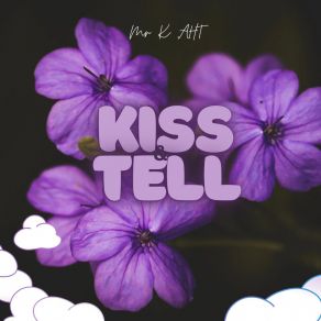 Download track Kiss & Tell Mr K Aht