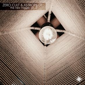 Download track The New Trigger, Pt. 2 Zero Cult, Astropilot