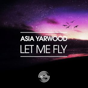 Download track Let Me Fly (Soulfuledge Remix) Asia Yarwood