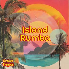 Download track Island Rumba Groove Tropics