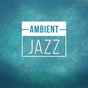 Download track Sexy Jazz Ambient Jazz Group