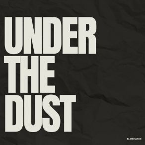 Download track Under The Dust BlinkMade