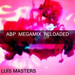 Download track Abp Megamix (Reloaded) Luis MastersReloaded