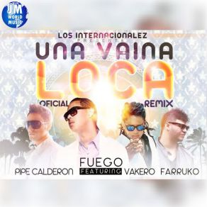 Download track Una Vaina Loca (All Star Remix) FuegoVakero, Farruko, Pipe Calderon