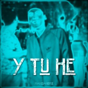 Download track Y Tu Ke Marcianeke