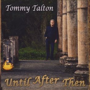 Download track Until After Then Tommy Talton