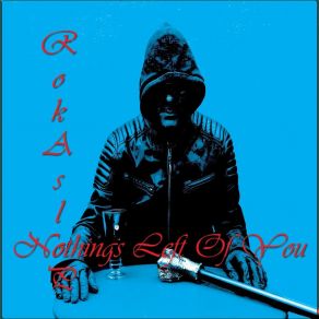 Download track Nothing's Left Of You (Now That The Sweetness Has Gone) Rokaslop