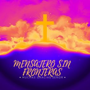 Download track Gozo Me Da Tu Palabra Mensajero Sin Fronteras