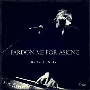 Download track Pardon Me For Asking Keith Nolan