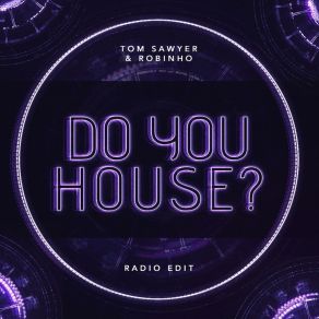 Download track Do You House? TOM SAWYERRobinho, Kampai