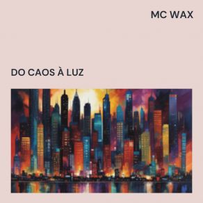 Download track Do Caos À Luz MC Wax