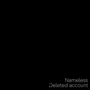 Download track Nameless, Pt. 4 Deleted Account