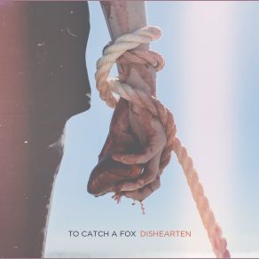 Download track Dishearten To Catch A Fox